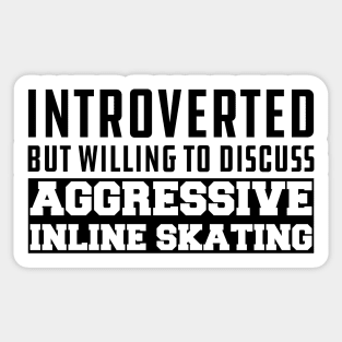 Inline Skating - Introverted but willing to discuss Aggressive Inline Skating Sticker
